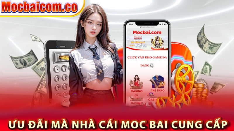 Những ưu đãi mà nhà cái moc bai cung cấp 