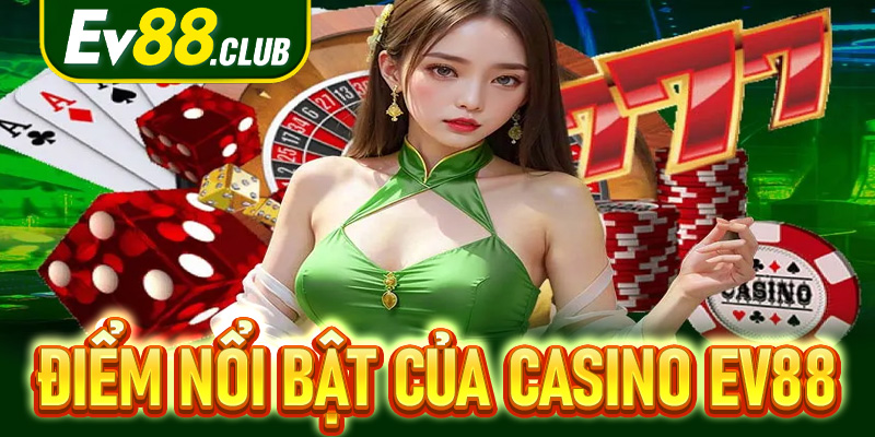 Những Điểm Nổi Bật Của Casino EV88