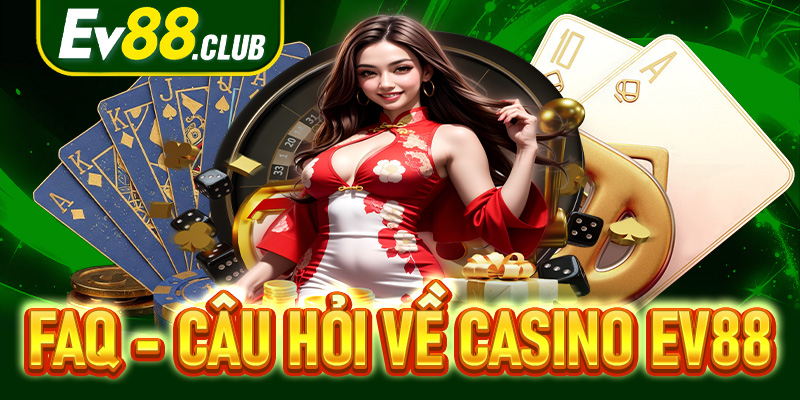 Hỏi Đáp về Casino EV88