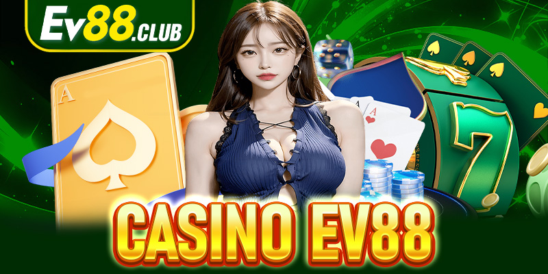 Casino EV88 - Sòng Bạc Đậm Chất Phong Cách Las Vegas