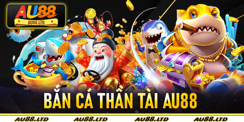 Bắn Cá Thần Tài Au88